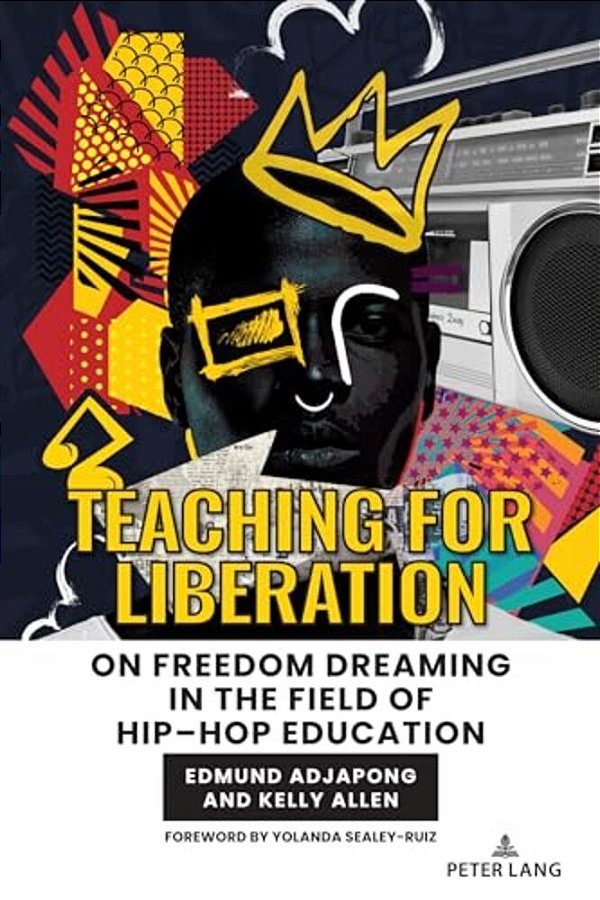 Teaching For Liberation: On Freedom Dreaming In The Field Of Hip-Hop Education-..