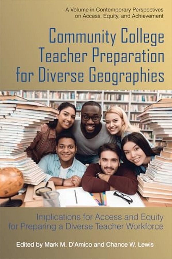 Community College Teacher Preparation For Diverse Geographies: Implications For Access And Equity For Preparing A Diverse Teacher Workforce-..