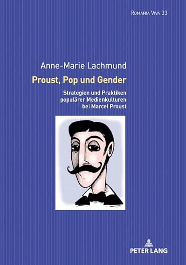 Proust, Pop Und Gender: Strategien Und Praktiken Populaerer Medienkulturen Bei Marcel Proust-..