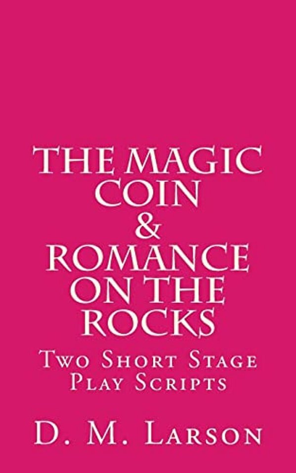 The Magic Coin & Romance On The Rocks: 2 Short Stage Play Scripts-..