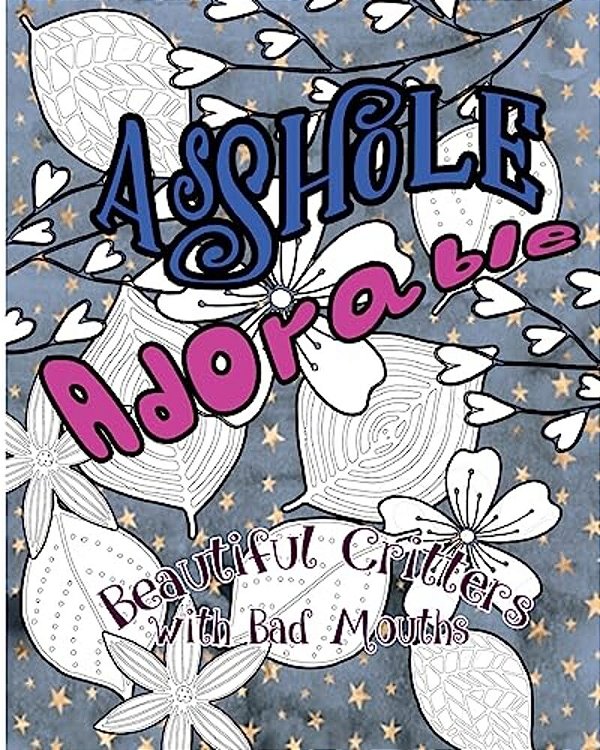 Asshole Adorable: Beautiful Critters With Bad Mouths-..