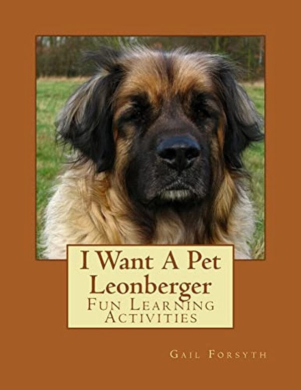 I Want A Pet Leonberger: Fun Learning Activities-..