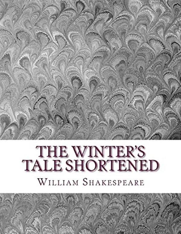 The Winter's Tale Shortened: Shakespeare Edited For Length-..