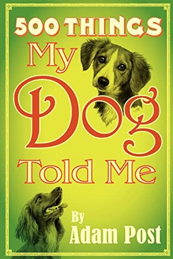 500 Things My Dog Told Me-..