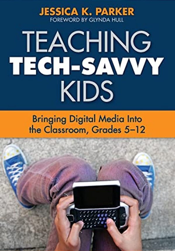 Teaching Tech-Savvy Kids: Bringing Digital Media Into The Classroom, Grades 5-12-..