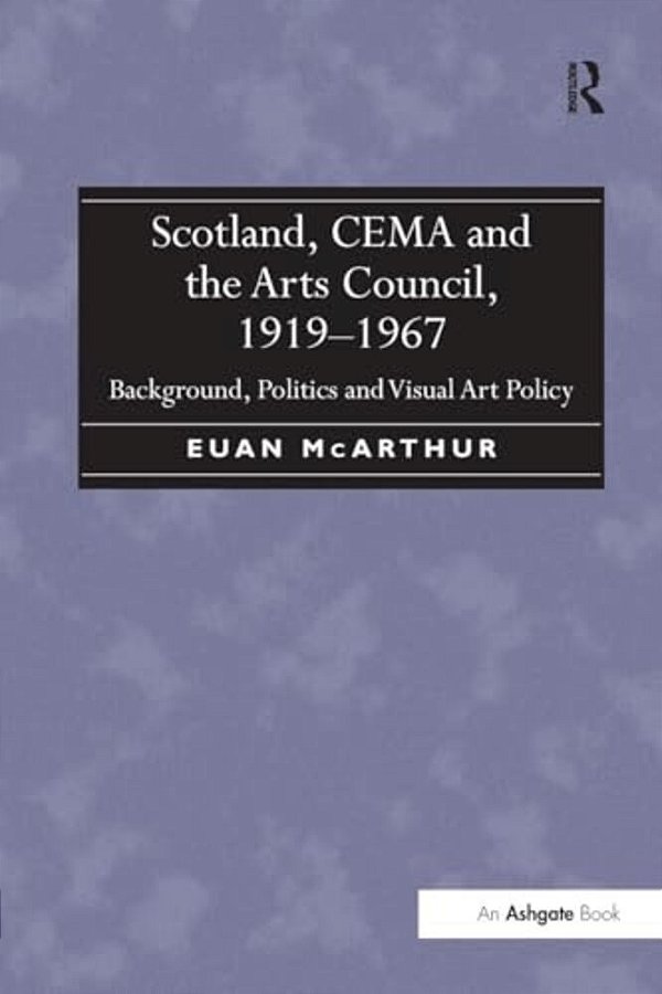 Scotland, Cema And The Arts Council, 1919-1967: Background, Politics And Visual Art Policy-..