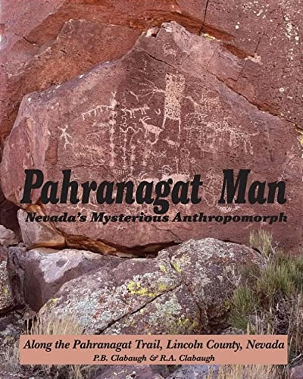 Pahranagat Man, Nevada's Mysterious Anthropomorph: Along The Pahranagat Trail, Lincoln County, Nevada-..