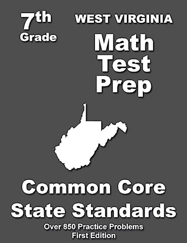 West Virginia 7Th Grade Math Test Prep: Common Core Learning Standards-..