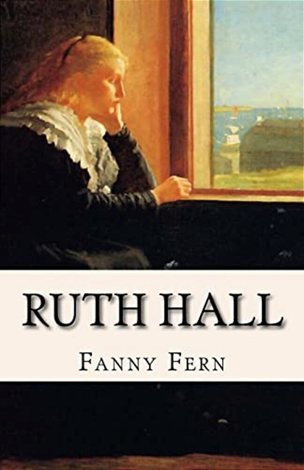 Ruth Hall: A Domestic Tale Of The Present Time-..