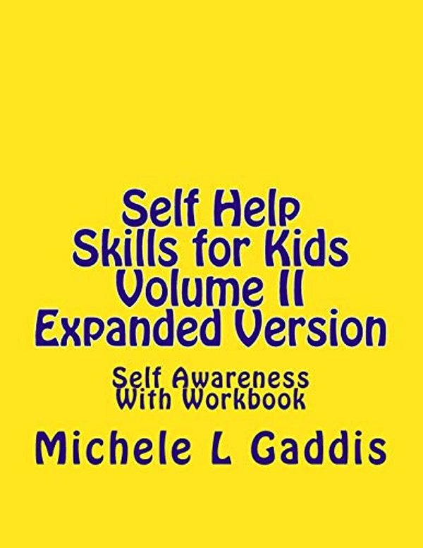 Self Help Skills For Kids Volume II: Self Awareness Expanded Version-..