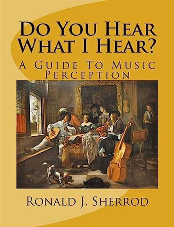 Do You Hear What I Hear?: A Guide To Music Perception-..