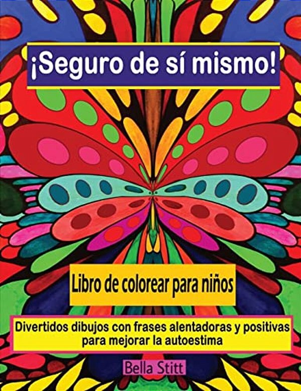 Seguro De Si Mismo! Libro De Colorear Para Ninos: Divertidos Dibujos Con Frases Alentadoras Y Positivas Para Mejorar La Autoestima-..