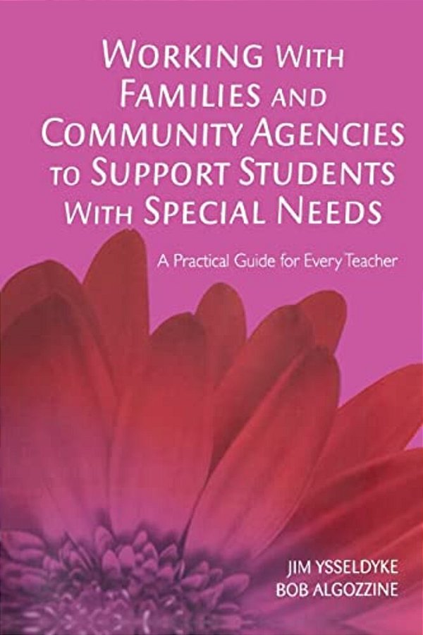 Working With Families And Community Agencies To Support Students With Special Needs: A Practical Guide For Every Teacher-..