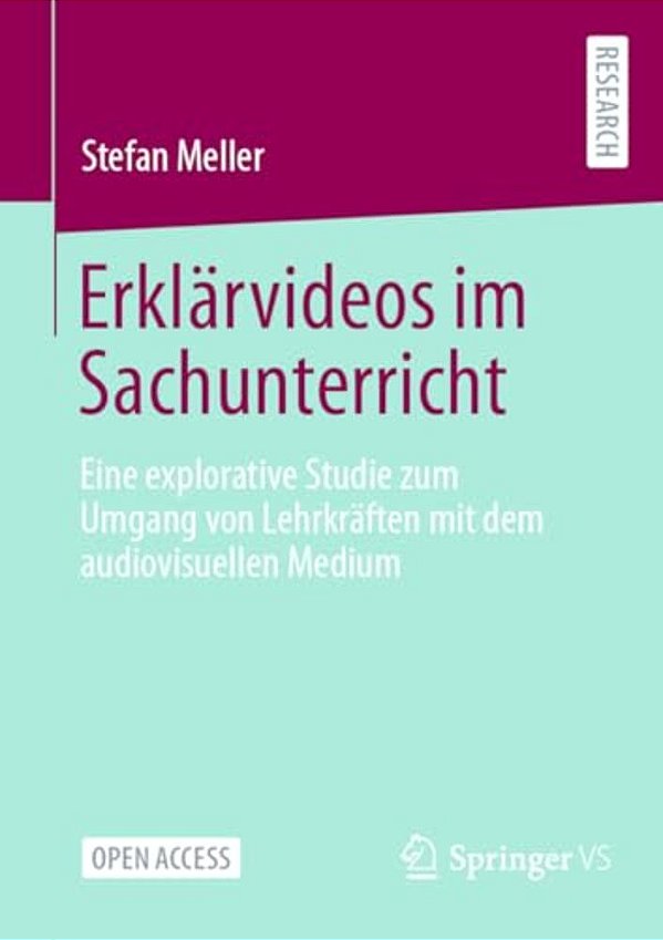 Erklärvideos Im Sachunterricht: Eine Explorative Studie Zum Umgang Von Lehrkräften Mit Dem Audiovisuellen Medium-..
