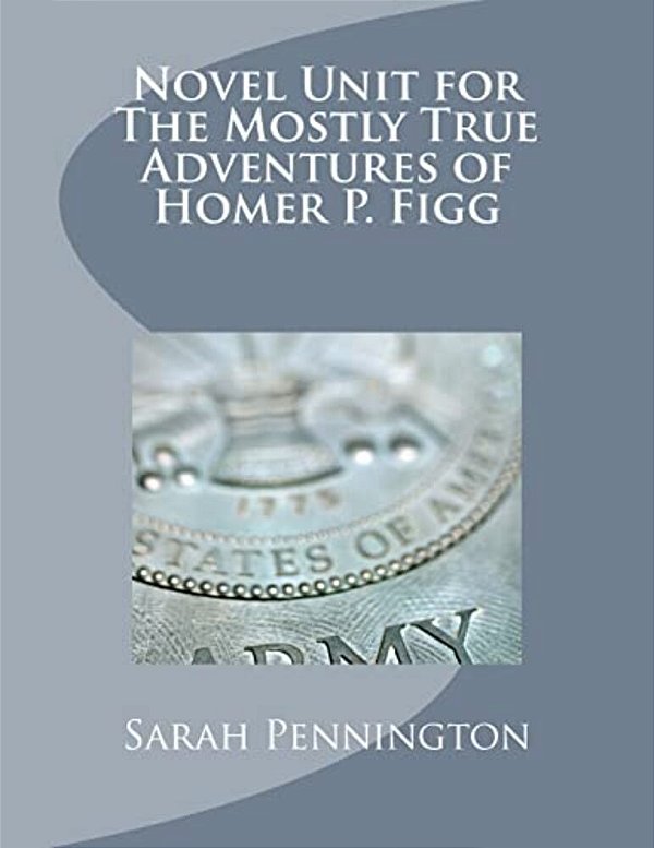 Novel Unit For The Mostly True Adventures Of Homer P. Figg-..