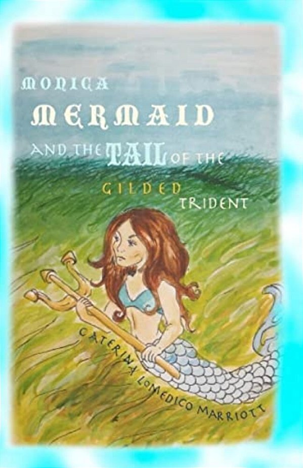 Monica Mermaid And The Tail Of The Gilded Trident-..