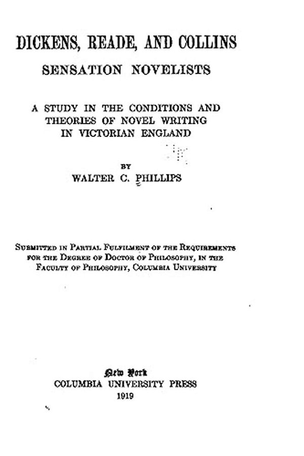 Dickens, Reade, And Collins, Sensation Novelists, A Study In The Conditions And Theories Of Novel Writing In Victorian England-..