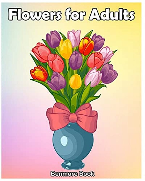Flowers For Adult: An Adult Coloring Book With Fun, Easy Flower Designs, And Relaxing Coloring Pages (Perfect Gift For Adult & Women)-..