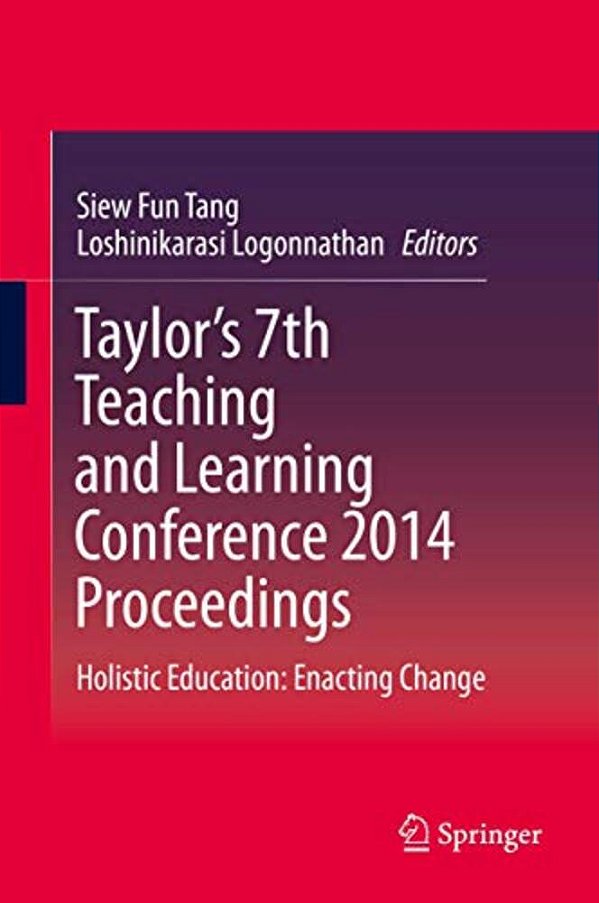 Taylor's 7Th Teaching And Learning Conference 2014 Proceedings: Holistic Education: Enacting Change-..