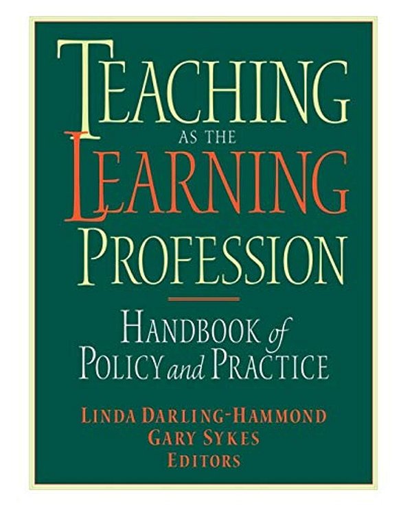 Teaching As The Learning Profession: Handbook Of Policy And Practice-..
