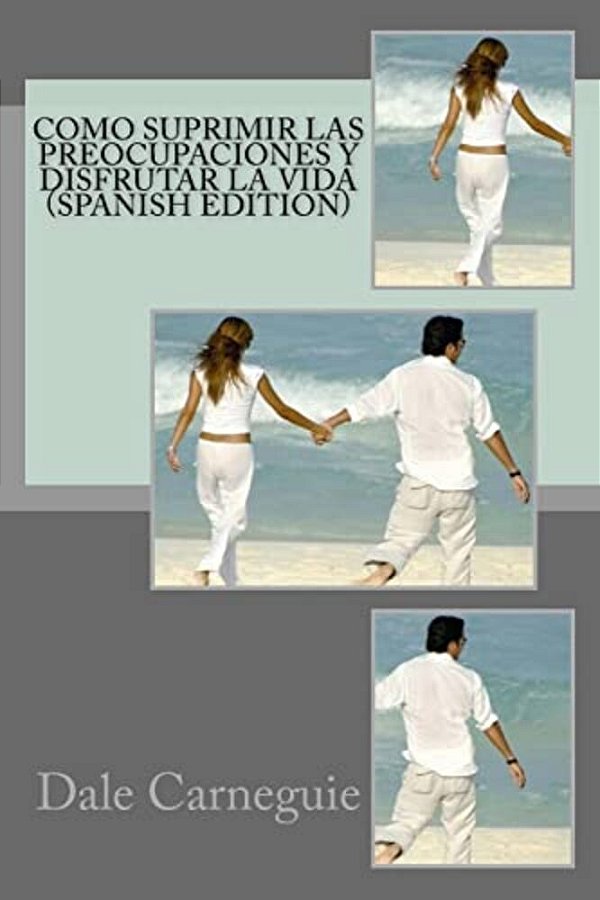 Como Suprimir Las Preocupaciones Y Disfrutar La Vida(spanish Edition)-..