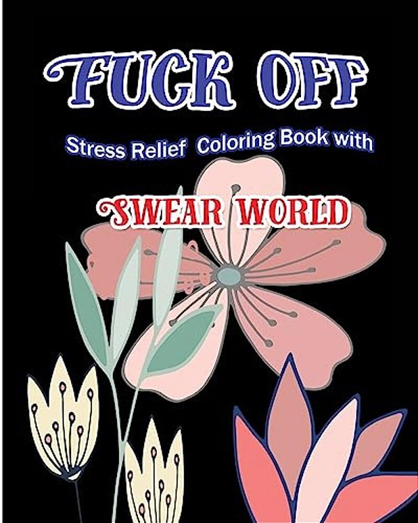 Fuck Off: Stress Relief Coloring Book With Swear World-..