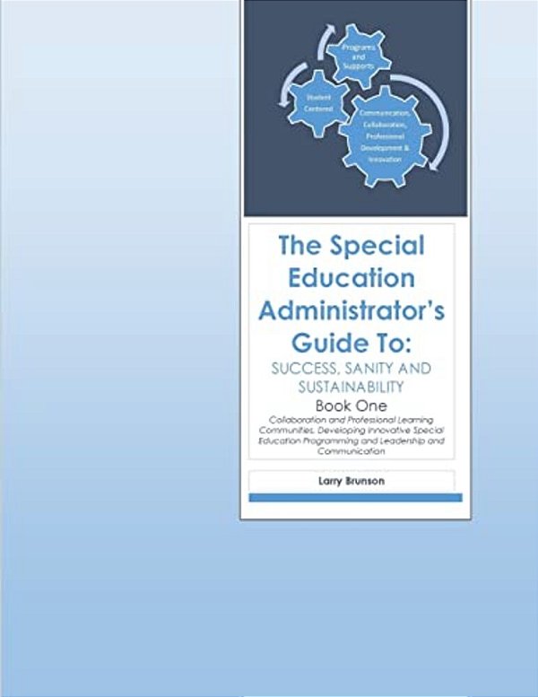 The Special Education Administrator's Guide To Success, Sanity & Sustainability: Book One-..