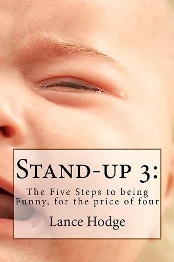 Stand-Up 3: The Five Steps To Being Funny, For The Price Of Four-..
