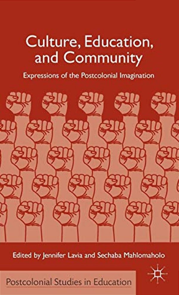 Culture, Education, And Community: Expressions Of The Postcolonial Imagination-..