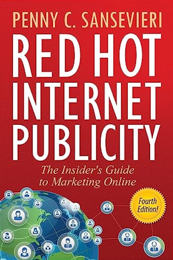 Red Hot Internet Publicity: The Insider's Guide To Marketing Online-..