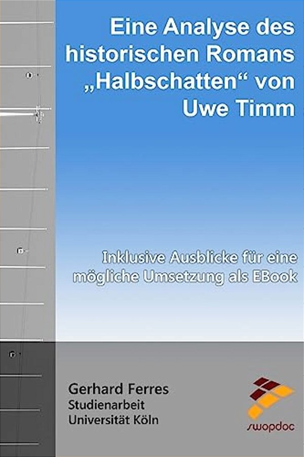 Eine Analyse Des Historischen Romans "Halbschatten" Von Uwe Timm: Inklusive Ausblicke Für Eine Mögliche Umsetzung Als Ebook-..