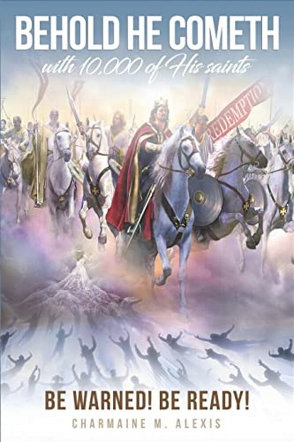 Behold He Cometh: Be Warned! Be Ready!-..