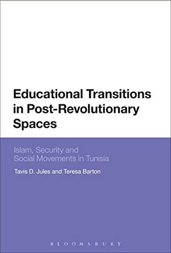 Educational Transitions In Post-Revolutionary Spaces: Islam, Security, And Social Movements In Tunisia-..