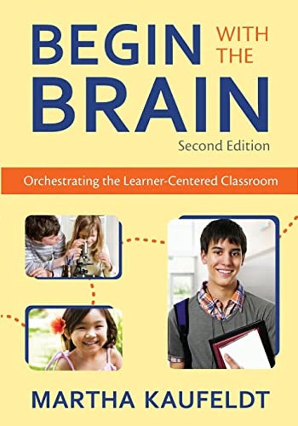 Begin With The Brain: Orchestrating The Learner-Centered Classroom-..