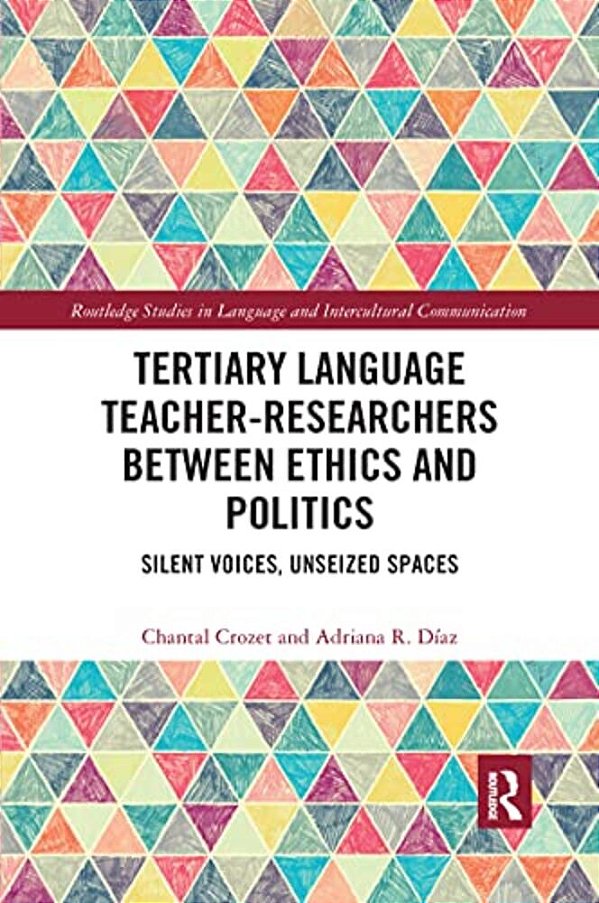 Tertiary Language Teacher-Researchers Between Ethics And Politics: Silent Voices, Unseized Spaces-..