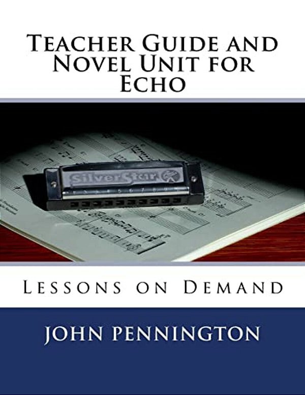 Teacher Guide And Novel Unit For Echo: Lessons On Demand-..