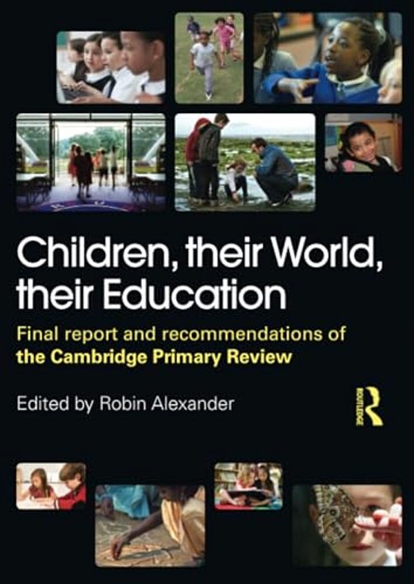 Children, Their World, Their Education: Final Report And Recommendations Of The Cambridge Primary Review-..