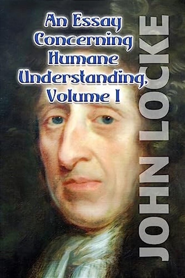 An Essay Concerning Humane Understanding, Volume I-..