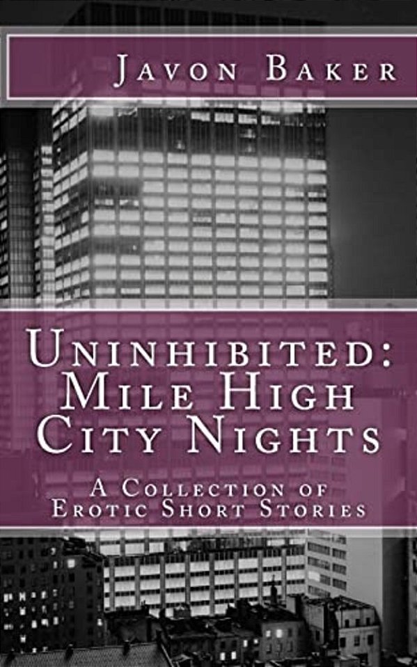 Uninhibited: Mile High City Nights: A Collection Of Erotic Short Stories-..