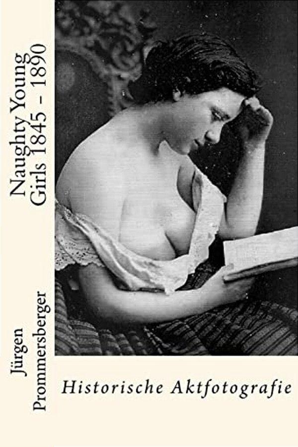 Naughty Young Girls 1845 - 1890: Historische Aktfotografie-..