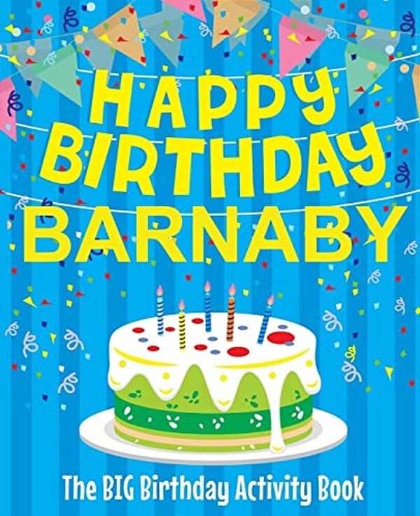 Happy Birthday Barnaby - The Big Birthday Activity Book: (Personalized Children's Activity Book)-..