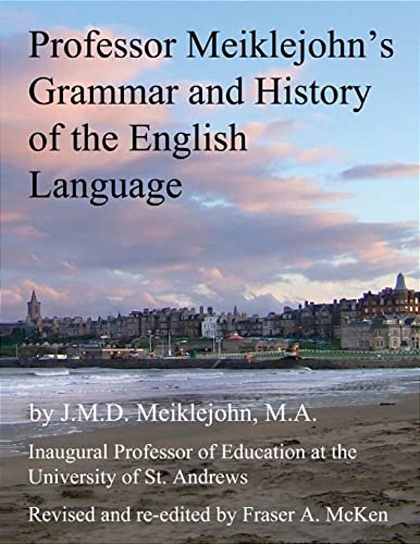 Professor Meiklejohn's Grammar And History Of The English Language: 2012-..