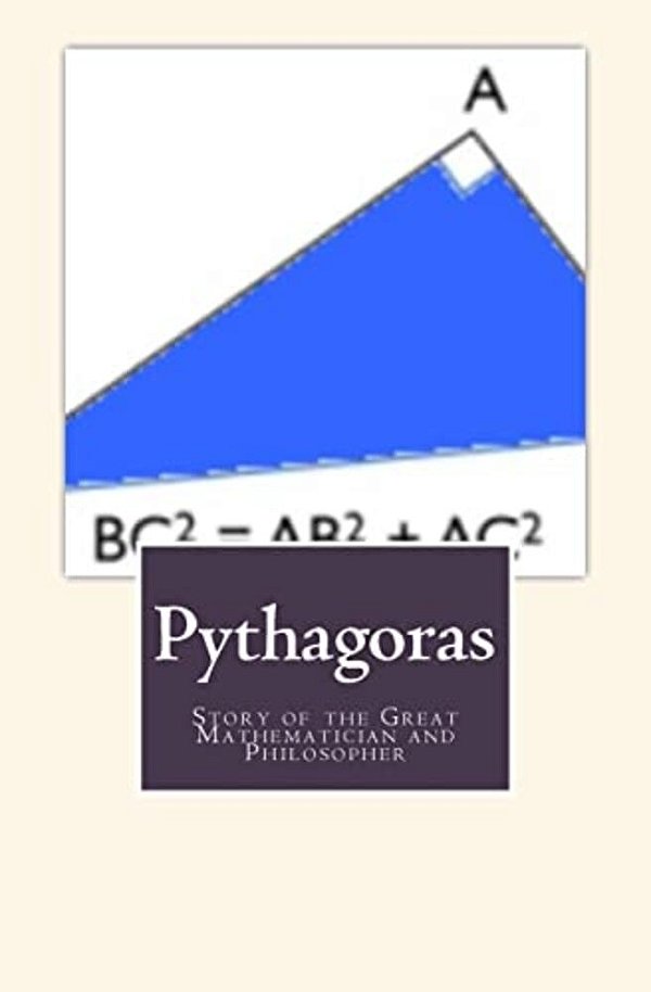 Pythagoras: Story Of The Great Mathematician And Philosopher-..