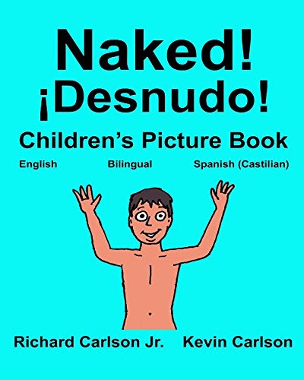 Naked! ¡Desnudo!: Children's Picture Book English-Spanish Castilian (Bilingual Edition) (Www. Rich. Center)-..