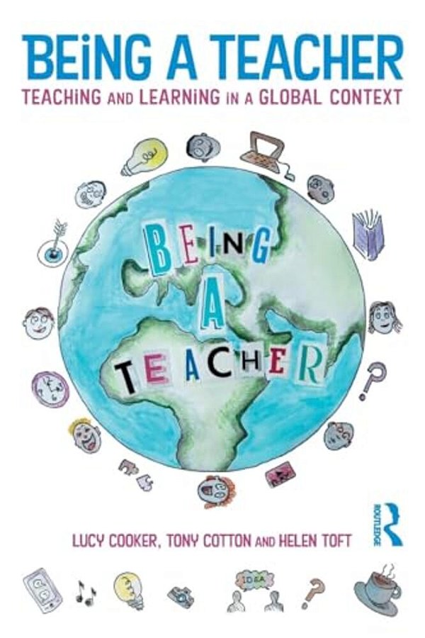 Being A Teacher: Teaching And Learning In A Global Context-..