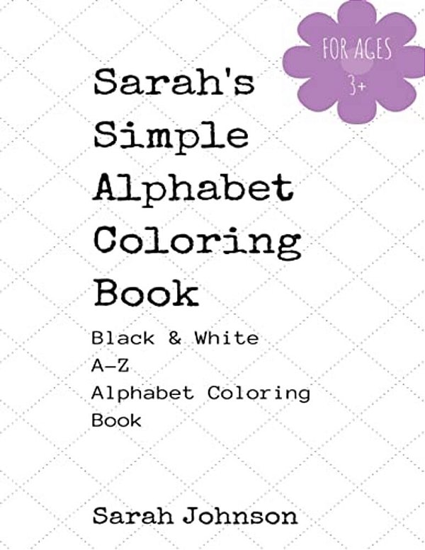 Sarah's Simple Alphabet Coloring Book - Black & White A-z Coloring Book-..