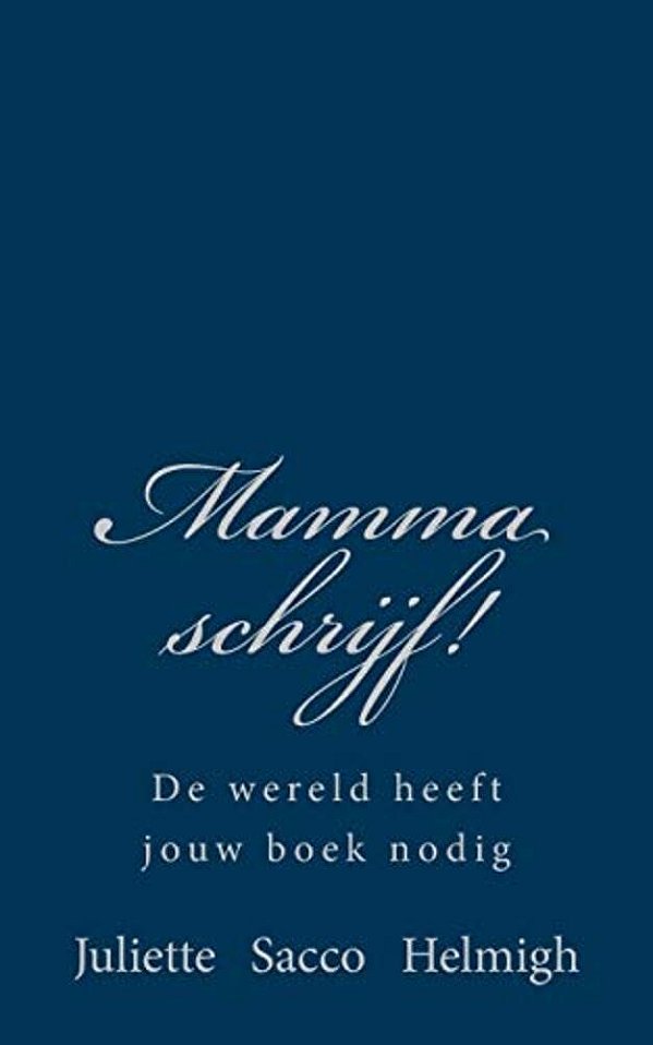 Mamma Schrijf!: De Wereld Heeft Jouw Boek Nodig-..