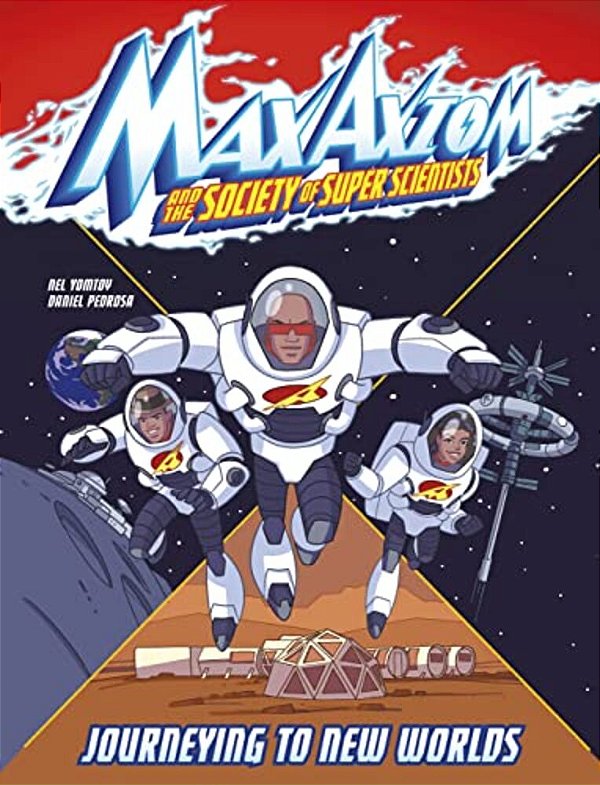 Journeying To New Worlds: A Max Axiom Super Scientist Adventure-..