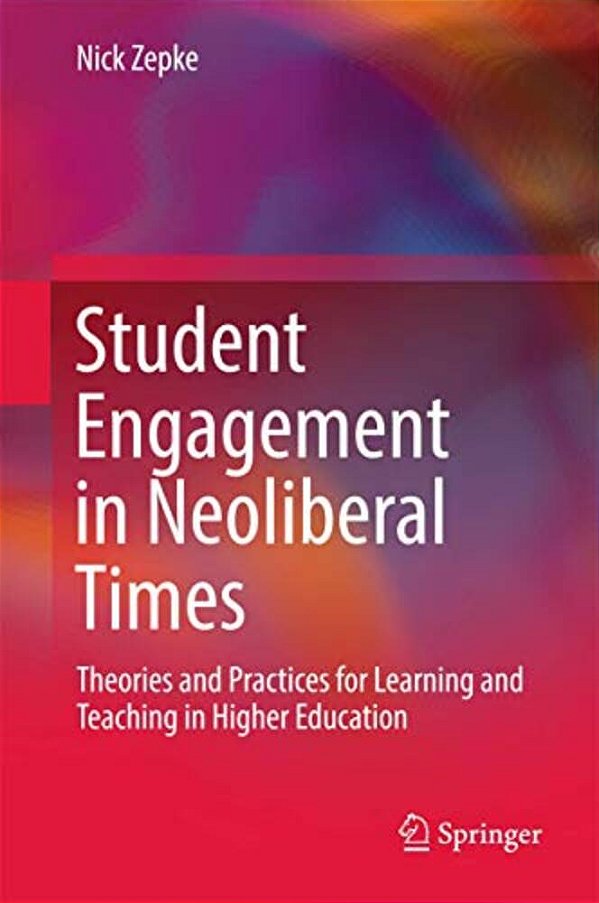 Student Engagement In Neoliberal Times: Theories And Practices For Learning And Teaching In Higher Education-..