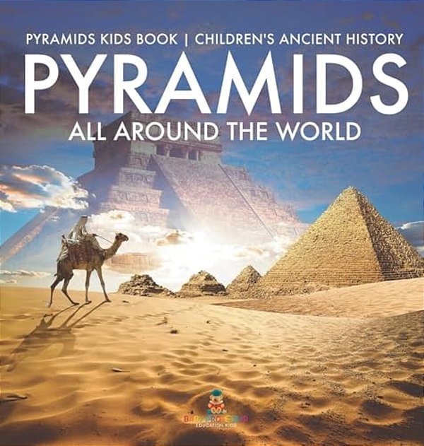 Pyramids All Around The World Pyramids Kids Book Children's Ancient History-..